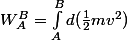W_A^B=\int_{A}^{B}{d(\frac{1}{2}mv^2)}